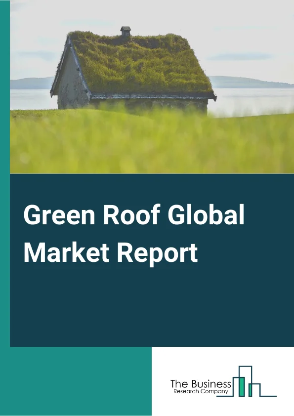 Green Roof Global Market Report 2025 – By Type( Extensive, Intensive), By Distribution Channel( Online, Offline), By Application( Residential, Commercial, Industrial) – Market Size, Trends, And Global Forecast 2025-2034