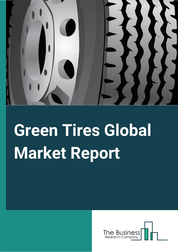 Green Tires Global Market Report 2025 – By Vehicle Type (Passenger Cars, Light Commercial Vehicles (LCV), Heavy Commercial Vehicles (HCV)), By Size (<10 Inch, 10-20 Inch, 20-30 Inch), By Sales Channel (Aftermarket, Original Equipment Manufacturer (OEM)), By Application (On-Road, Off-Road) – Market Size, Trends, And Global Forecast 2025-2034