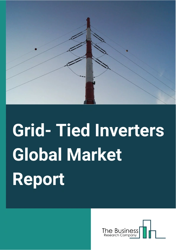 Grid- Tied Inverters Global Market Report 2024 – By Type (Low Frequency Inverter, High Frequency Inverte, By Application (DC Voltage Source, Grid Connection, Other Application), By End-Use (Residential, Commercial, Industrial, Other End-Uses) – Market Size, Trends, And Global Forecast 2024-2033