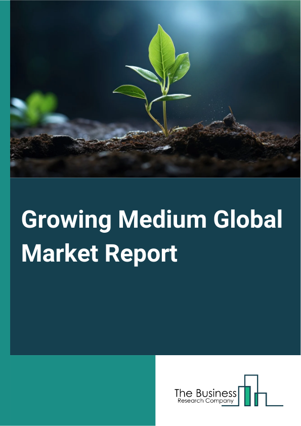 Growing Medium Global Market Report 2025 – By Type (Soilless Mixes, Composts, Gravel, Inert Mediums, Other Types), By Distribution Channel (Online, Offline), By Application (Agriculture, Horticulture, Home Gardening, Gre...