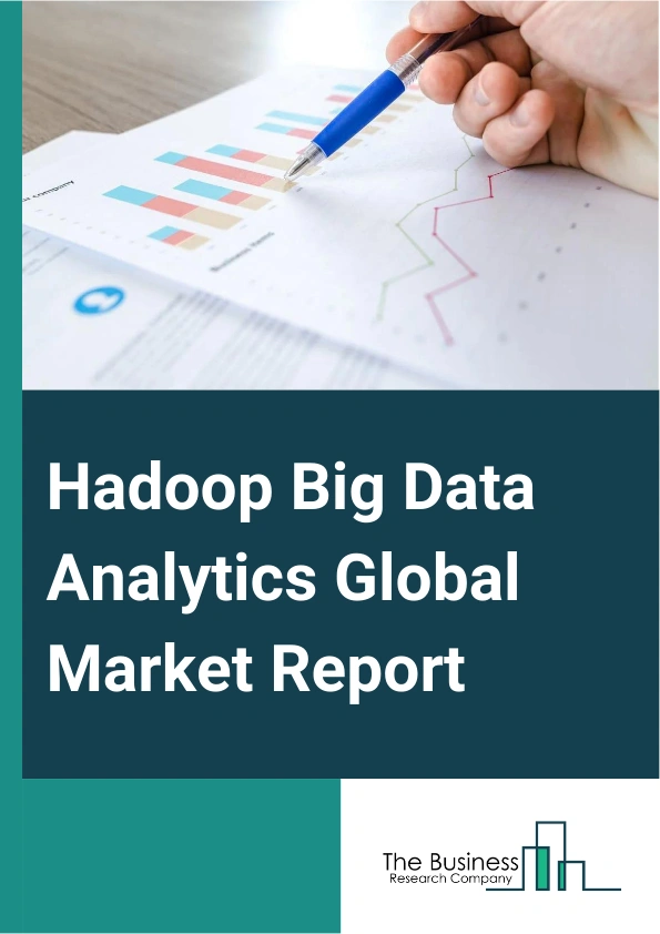 Hadoop Big Data Analytics Global Market Report 2025 – By Component (Solutions, Services), By Deployment Mode (Cloud, On-Premises), By Business Function (Marketing And Sales, Operations, Finance, Human Resource), By Organization Size (Large Enterprises, Small And Medium-Sized Enterprises), By Vertical (Banking Financial Services And Insurance, Transportation And Logistics, Retail And E-commerce, Manufacturing, Information Technology (IT) And Telecommunication, Healthcare And Life Sciences, Government And Public Sector, Media And Entertainment, Travel And Hospitality, Other Verticals) – Impact of Tariff and Trade War on Market Size, Growth, Trends, and Forecast 2025–2034