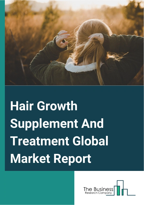 Hair Growth Supplement And Treatment Global Market Report 2025 – By Type (Supplements, Pharmaceuticals, Devices), By Form (Tablets And Capsules, Gummies And Soft Gels, Liquids, Powders), By Distribution Channel (Hypermar...