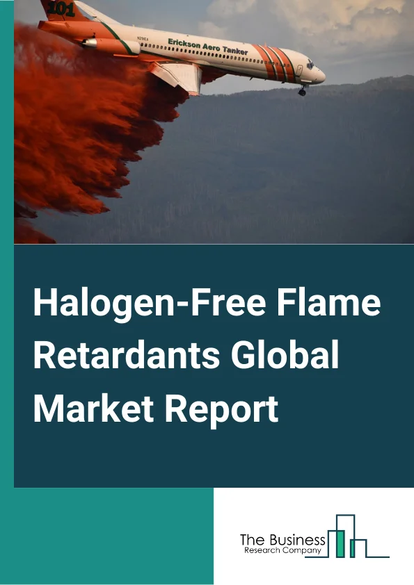 Halogen-Free Flame Retardants Global Market Report 2025 – By Type( Aluminum Hydroxide, Organophosphorus, Other Types), By Application( Polyolefins, Epoxy Resin, Unsaturated Polyester, Polyvinyl Chloride, Rubber, Engineer...