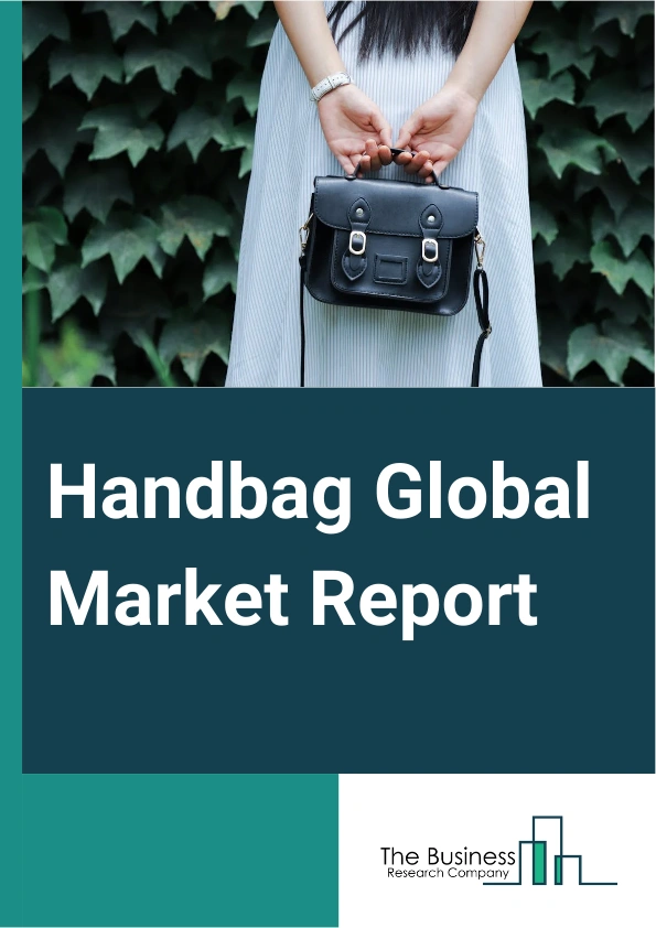 Handbag Global Market Report 2024 – By Product Type (Satchels, Clutches, Tote Bags, Bucket Bags), By Material (Leather, Fabric, Synthetic), By Distribution Channel (Online, Offline), By End User Analysis (Men Segment, Women Segment) – Market Size, Trends, And Global Forecast 2024-2033