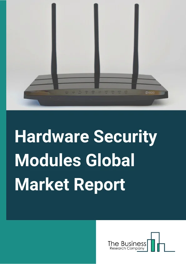 Hardware Security Modules Global Market Report 2025 – By Type (LAN Based/ Network Attached, PCI-Based/ Embedded Plugins, USB Based/ Portable, Smart Cards), By Deployment Type (On-Premise, Cloud), By Application (SSL (Secure Sockets Layer), TSL (Transport Layer Security), Authentication, Payment Processing, Code And Document Signing, Application-Level Encryption, Database Encryption, Public Key Infrastructure (PKI), Credential Management), By End-User (Banking And Financial Services, Energy And Utility, Retail And Consumer Products, Government Technology And Communication, Industrial And Manufacturing, Healthcare, Life Sciences) – Market Size, Trends, And Global Forecast 2025-2034