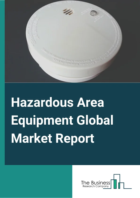 Hazardous Area Equipment Global Market Report 2024 – By Product (Cable Glands And Accessories, Process Instruments, Industrial Controls, Motors, Strobe Beacons, Lighting), By Service (Wired, Wireless), By Industry (Oil And Gas, Chemical And Pharmaceutical, Food And Beverages, Energy And Power, Mining) – Market Size, Trends, And Global Forecast 2024-2033