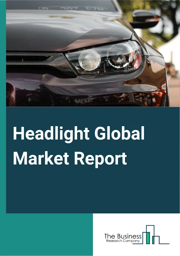 Headlight Global Market Report 2024 – By Technology (Light Emitting Diode (LED), Xenon, Halogen), By Vehicle Type (Passenger Cars, Commercial Vehicles), By Distribution Channel (Original Equipment Manufacturer (OEM), Aftermarket) – Market Size, Trends, And Global Forecast 2024-2033