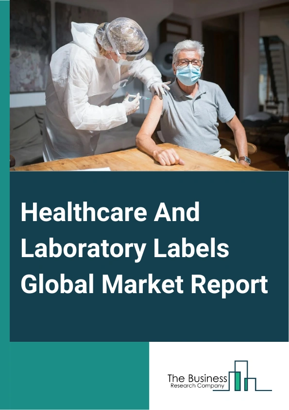 Healthcare And Laboratory Labels Global Market Report 2025 – By Material (Nylon, Polyester, Polyolefin, Vinyl, Paper, Other Materials), By Technology (Thermal Transfer, Direct Thermal, Laser, Inkjet), By End-User (Pharma...