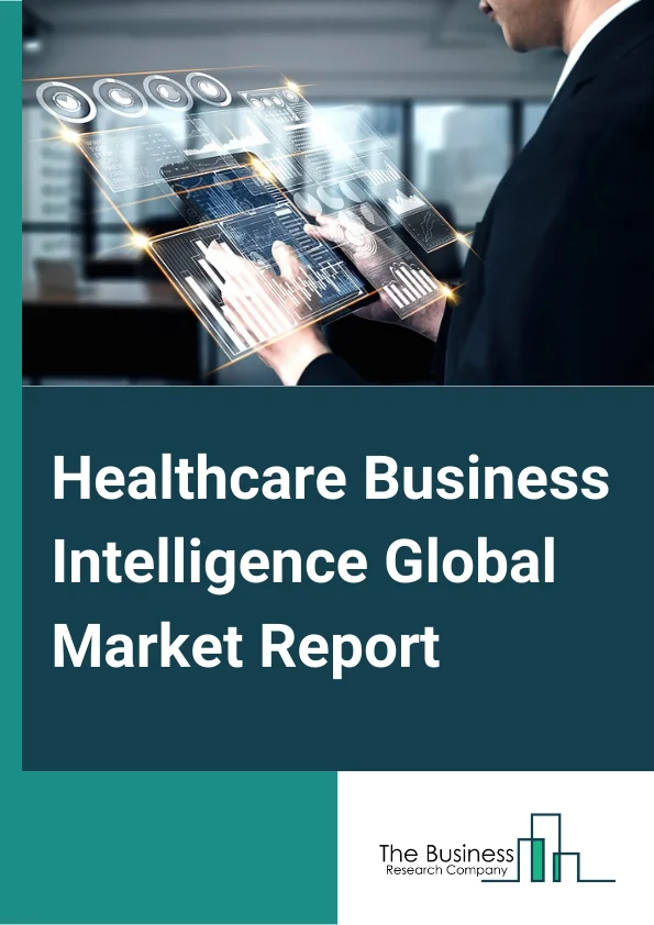 Healthcare Business Intelligence Global Market Report 2024 – By Component (Platforms, Software, Services), By Function (Query and Reporting, OLAP and Visualization, Performance Management, Hybrid Model, Cloud-Based Model), By Mode of Delivery (On-Premise Model, Hybrid Model, Cloud-Based Model), By Application (Financial Analysis, Clinical Data Analysis, Patient Care Analysis, Other Applications), By End-User (Payers, Healthcare Providers, Other End-Users) – Market Size, Trends, And Global Forecast 2024-2033