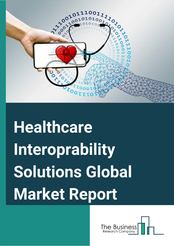 Healthcare Interoperability Solutions Global Market Report 2025 – By Type (Software Solutions, Services), By Software Solutions (Electronic Health Record (EHR) Interoperability Solutions, Lab System Interoperability Solutions, Imaging System Interoperability Solutions, Healthcare Information Exchange Interoperability Solutions, Enterprise Interoperability Solutions, Other Healthcare Interoperability Solutions), By Level of Interoperability (Foundational Interoperability, Structural Interoperability, Semantic Interoperability), By End User (Healthcare Providers, Healthcare Payers, Pharmacies) – Impact of Tariff and Trade War on Market Size, Growth, Trends, and Forecast 2025–2034
