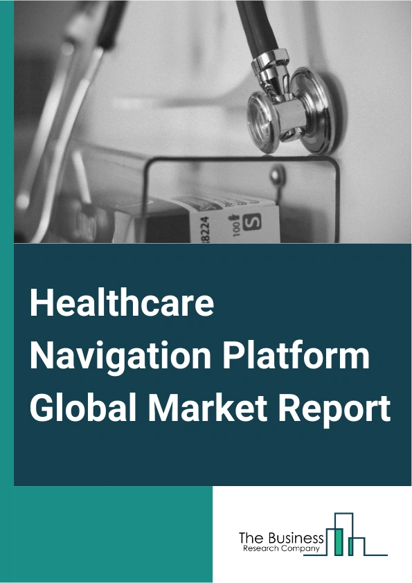 Healthcare Navigation Platform Global Market Report 2025 – By Type (Cloud Based, On-Premises), By Application (Animal, People), By End User (Large Enterprises, Small And Medium Enterprises (SMEs)) – Impact of Tariff and ...