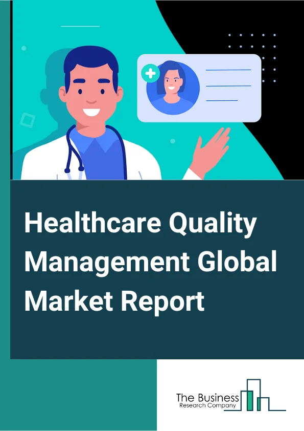 Healthcare Quality Management Global Market Report 2025 – By Software Type( Business Intelligence And Analytics Solutions, Physician Quality Reporting Solutions, Clinical Risk Management Solutions, Provider Performance Improvement Solutions), By Mode Of Delivery( Web And Cloud Based Solutions, On-Premise Solutions), By Application( Data Management, Risk Management), By End-User( Hospitals, Ambulatory Care Centers, Payer, Other End Users) – Impact of Tariff and Trade War on Market Size, Growth, Trends, and Forecast 2025–2034