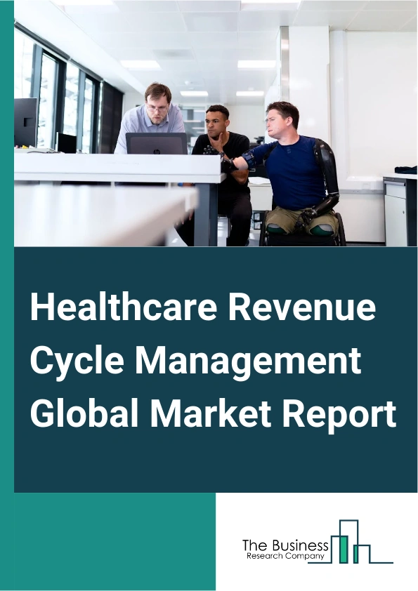 Healthcare Revenue Cycle Management Global Market Report 2025 – By Component (Software, Service), By Deployment Mode (On-Premises, Cloud Or Web Based), By Function (Claims And Denial Management, Medical Coding And Billin...