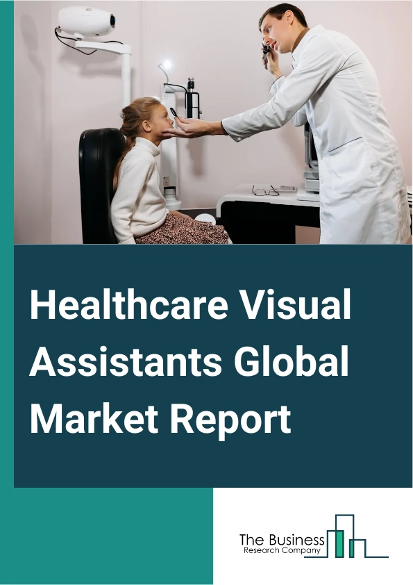 Healthcare Visual Assistants Global Market Report 2025 – By Product (Chatbots, Smart Speakers), By Technology (Automatic Speech Recognition (ASR) And Speech Recognition, Text Based, Text-To-Speech), By End User (Providers, Payers, Other End Users) – Market Size, Trends, And Global Forecast 2025-2034