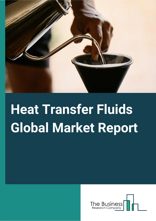 Heat Transfer Fluids Global Market Report 2025 – By Product (Silicone Fluids, Aromatic Fluids, Mineral Oils, Glycol Based Fluids, Other Products), By Distribution Channel (Direct Sales, Indirect Sales), By End-Use Indust...