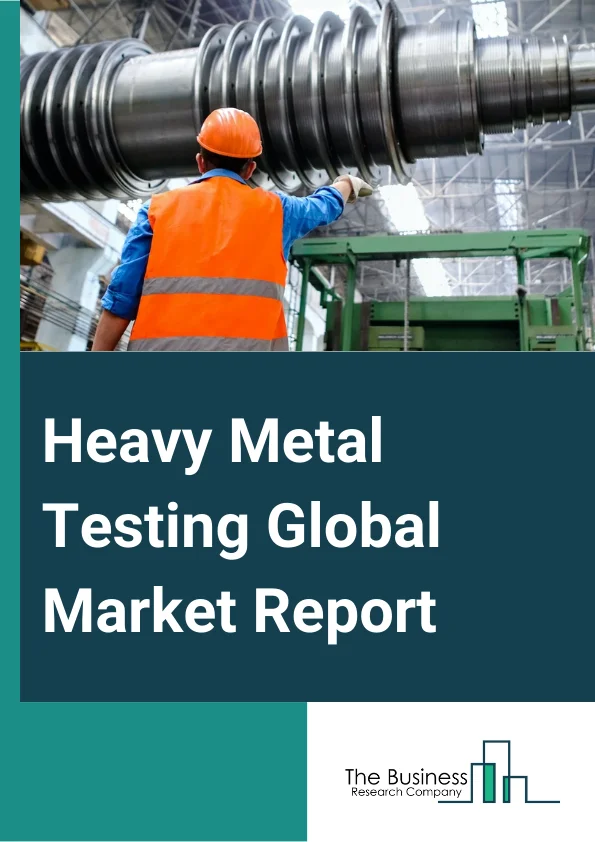 Heavy Metal Testing Global Market Report 2025 – By Type (Arsenic, Cadmium, Lead, Mercury, Other Types), By Technology (ICP-MS (Inductively Coupled Plasma Mass Spectrometry) And OES (Optical Emission Spectroscopy), AAS (Atomic Absorption Spectroscopy) Heavy Metal Testing, Other Technologies), By Application (Environmental, Industrial), By End User (Food, Beverage, Dietary Supplement, Animal Feed, Fat And Oils, Other End Users) – Market Size, Trends, And Global Forecast 2025-2034