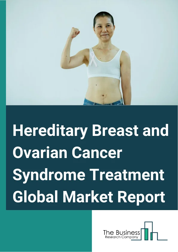 Hereditary Breast and Ovarian Cancer Syndrome Treatment Global Market Report 2024 – By Treatment (Hormonal Therapy, Chemoprevention, Genetic Counselling, Medication, Other Treatments), By Diagnosis (Genetic Testing, Magnetic Resonance Imaging (MRI), Mammography, Other Diagnosis), By Route Of Administration (Oral, Parenteral, Other Routes Of Administration), By End-User (Hospitals, Specialty Clinics, Homecare, Other End-Users) – Market Size, Trends, And Global Forecast 2024-2033