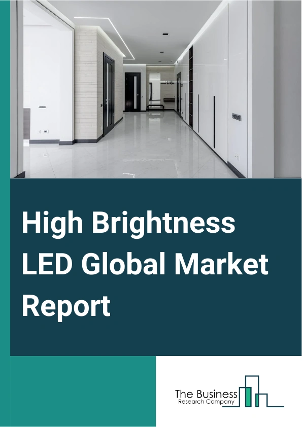 High Brightness LED Global Market Report 2025 – By Type (6V, 12V, 24V), By Technology (Mesa, Flip Chip, Vertical), By Distribution Channel (Offline, Online ), By Application (Automotive Lighting, General Lighting, Backlighting, Mobile Device, Signals And Signage, Other Applications), By End-Use Sector (Commercial, Residential, Industrial, Other End-Users) – Impact of Tariff and Trade War on Market Size, Growth, Trends, and Forecast 2025–2034
