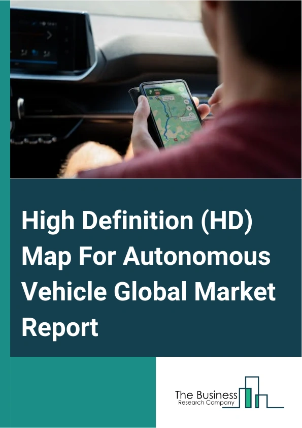 High Definition (HD) Map For Autonomous Vehicle Global Market Report 2025 – By Component (Hardware, Software, Services), By Vehicle Type (Passenger Vehicle, Commercial Vehicle), By Level Of Automation (Semi-Autonomous, Fully Autonomous), By Application (Mapping, Localization) – Impact of Tariff and Trade War on Market Size, Growth, Trends, and Forecast 2025–2034