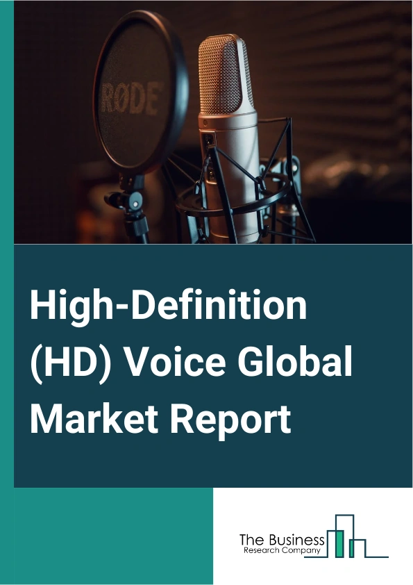 High-Definition (HD) Voice Global Market Report 2025 – By Component (Hardware, Software), By Technology (Voice Over Internet Protocol (VoIP), Circuit- Switched Networks, Mobile networks), By Access Type (Mobile, Broadband), By Application (Audio Broadcast, Web Conferencing, Video Conferencing, Audio Conferencing, Multimedia Conferencing, Announcement Services), By Industry Vertical (Healthcare, BFSI, IT and Telecom, Retail, Media and entertainment, Other industry verticals) – Market Size, Trends, And Global Forecast 2025-2034