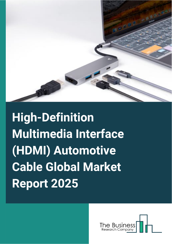 Global High-Definition Multimedia Interface (HDMI) Automotive Cable Market Report 2025
