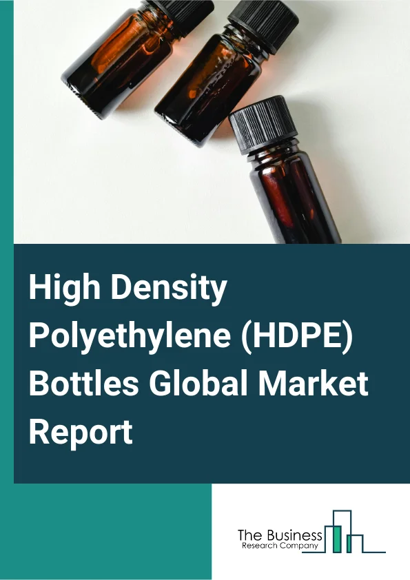 High Density Polyethylene (HDPE) Bottles Global Market Report 2025 – By Cap Type (Screw Closures, Snap Closures, Push-Pull Closures, Disc Top Closures, Spray Closures, Dispensers, Dropper), By Bottle Capacity (Less Than ...