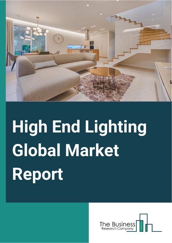 High End Lighting Global Market Report 2025 – By Type (Light-Emitting Diode Light, High-Intensity Discharge Lamps, Compact Fluorescent Lamps, Fluorescent Lamps, Plug-In Fluorescent, Other Types), By Interior Design (Mode...