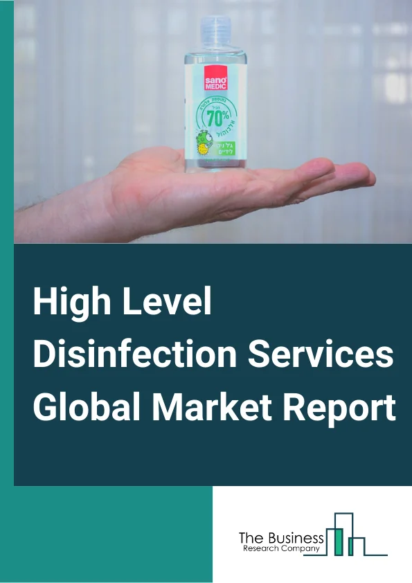 High Level Disinfection Services Global Market Report 2024 – By Services( In House, Outsource), By Compound( Formaldehyde, Glutaraldehyde, Ortho-Phthalaldehyde, Hydrogen Peroxide, Peracetic Acid, Other Components), By End-User( Hospitals And Clinics, Diagnostic Laboratories, Pharmaceutical And Biotechnology Companies, Academic And Research Institutes, Other End Users) – Market Size, Trends, And Global Forecast 2024-2033
