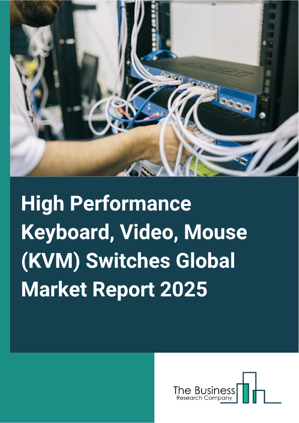 Global High Performance Keyboard, Video, Mouse (KVM) Switches Market Report 2025