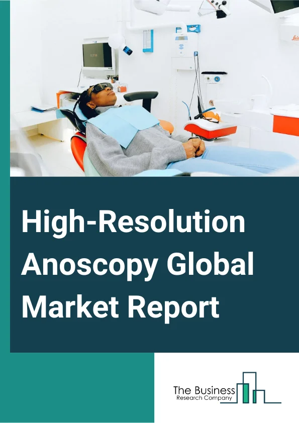 High-Resolution Anoscopy Global Market Report 2025 – By Product Type (Colposcopes, Portable Colposcope, Hand-Held Colposcope, Anoscopes, Disposable Anoscope, Reusable Anoscope), By Patient Population (Adults, Pediatrics), By End Use (Hospitals, Diagnostic Laboratories, Specialty Clinics) – Market Size, Trends, And Global Forecast 2025-2034