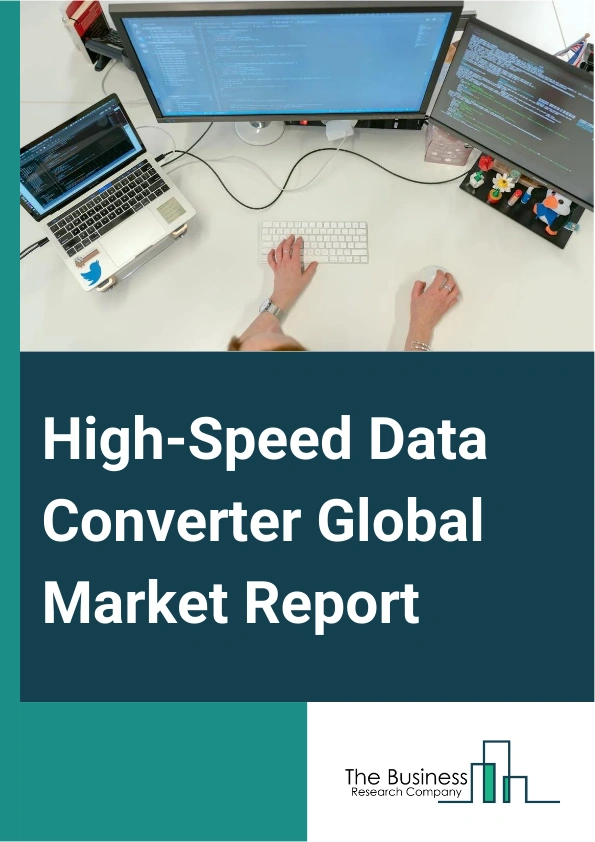 High-Speed Data Converter Global Market Report 2025 – By Type (Analog-To-Digital Converter, Digital-To-Analog Converter), By Frequency Band (125 MSPS To 1 GSPS, < 125 MSPS, >1 GSPS), By Application (Consumer Electronics, Automotive, Industrial, Other Applications) – Market Size, Trends, And Global Forecast 2025-2034