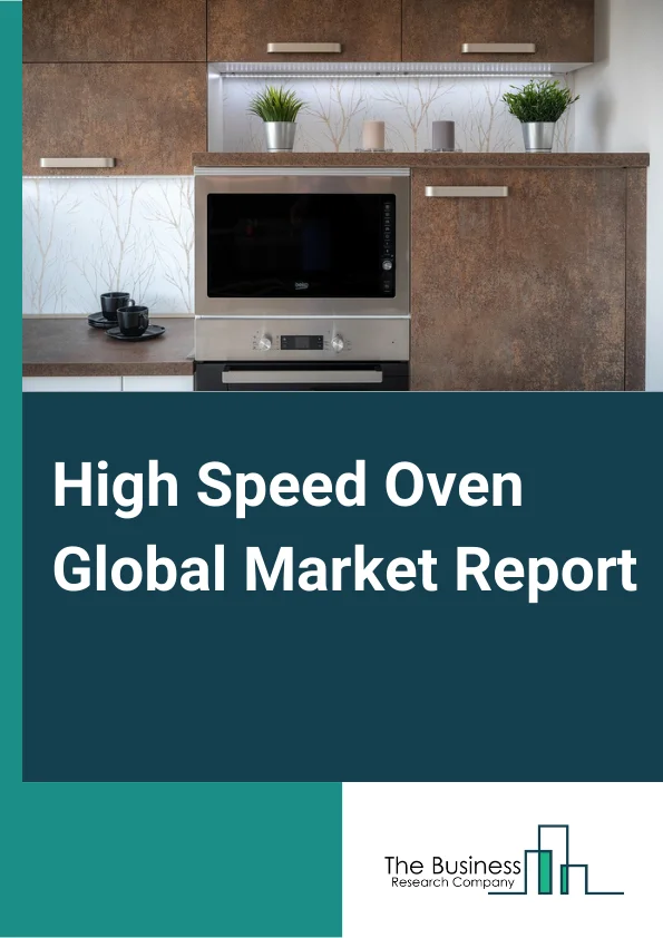 High Speed Oven Global Market Report 2024 – By Type (Built In, Countertop), By Wattage (1000 - 1250 Watts, 1250 - 1500 Watts, 1500 - 1750 Watts, 1750 - 2000 Watts, 2000 - 2250 Watts, 2250 - 4500 Watts, 4500 - 6000 Watts, Above 6000 Watts), By Sales Channel (Hypermarket/Supermarket, Specialty Stores, Online Channels), By End User (Residential, Commercial) – Market Size, Trends, And Global Forecast 2024-2033