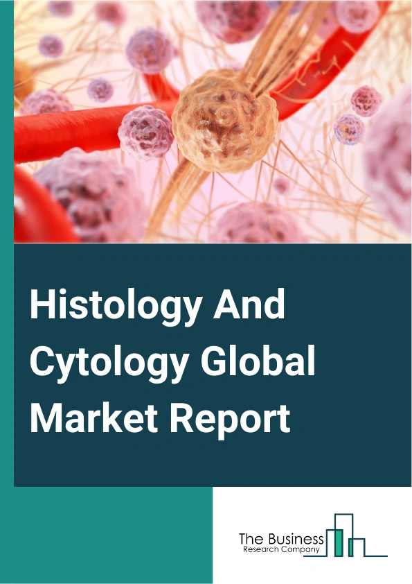 Global Histology And Cytology Market Report 2025