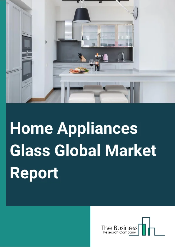 Home Appliances Glass Global Market Report 2025 – By Glass Type (Tempered Glass, Borosilicate Glass, Other Types), By Distribution Channel (Multi-Brand Stores, Specialty Stores, Online, Other Distribution Channels), By Application (Oven, Washing Machine, TV, Refrigerators, Other Applications) – Market Size, Trends, And Global Forecast 2025-2034