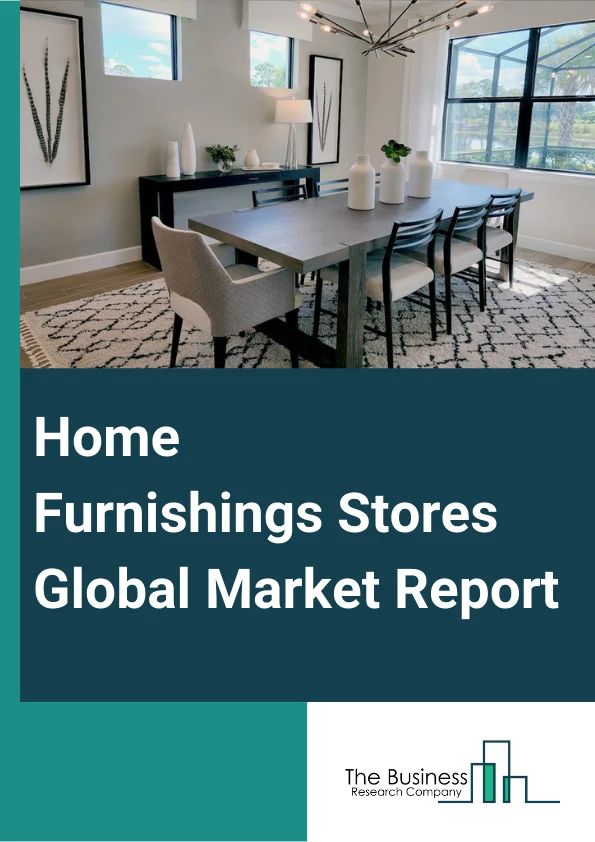 Home Furnishings Stores Global Market Report 2023