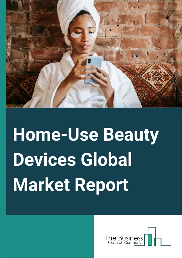 Home-Use Beauty Devices Global Market Report 2025 – By Type (Hair Removal, Cleansing, Acne Treatment, Light-Emitting Diode (LED) Therapy And Photo Rejuvenation, Oxygen Or Facial Steaming, Hair Growth, Other Types), By Te...