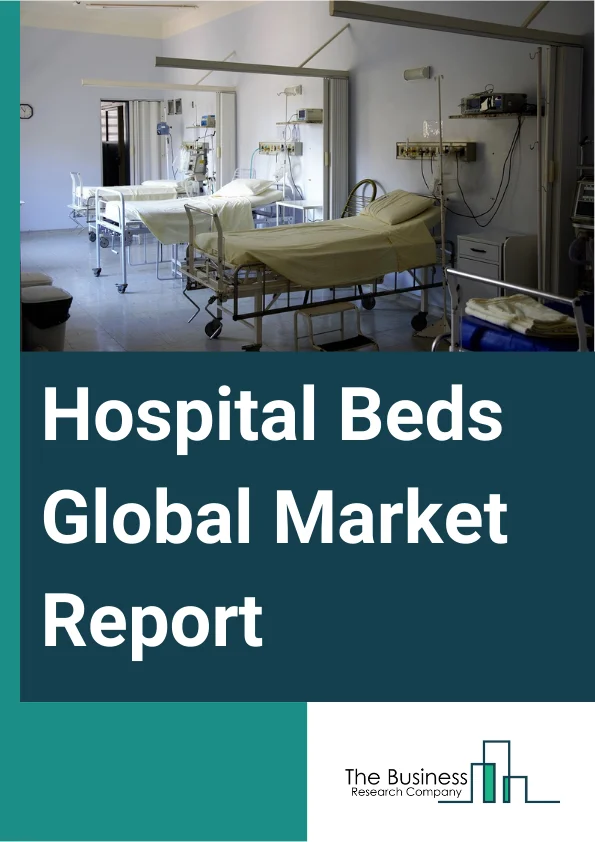 Hospital Beds Global Market Report 2025 – By Type (Semi-Electric Beds, Electric Beds, Manual Beds), By Usage (Acute Care Beds, Long-Term Care Beds, Psychiatric Care Beds, Other Usages), By Application (Non-Intensive Care...