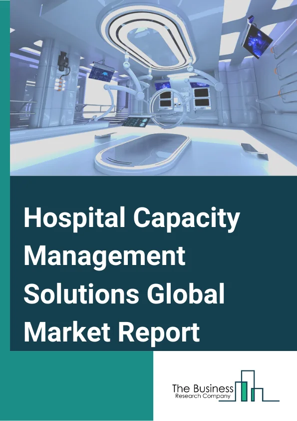 Hospital Capacity Management Solutions Global Market Report 2025 – By Component( Software, Services), By Product( Asset Management, Patient Flow Management Solutions, Workforce Management, Quality Patient Care), By Mode Of Delivery( On-Premise, Cloud-based), By Application( Standalone Solutions, Integrated Solutions), By End-User( Hospitals, Ambulatory Surgical Centers) – Market Size, Trends, And Global Forecast 2025-2034