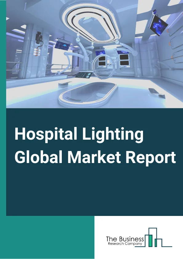Hospital Lighting Global Market Report 2024 – By Product( Troffers, Surface-mounted Lights, Surgical Lamps, Other Products), By Technology( Fluorescent, LED, Renewable Energy, Other Technologies), By Application( Patient Wards and ICUs, Examination Rooms, Surgical Suites, Other Applications) – Market Size, Trends, And Global Forecast 2024-2033