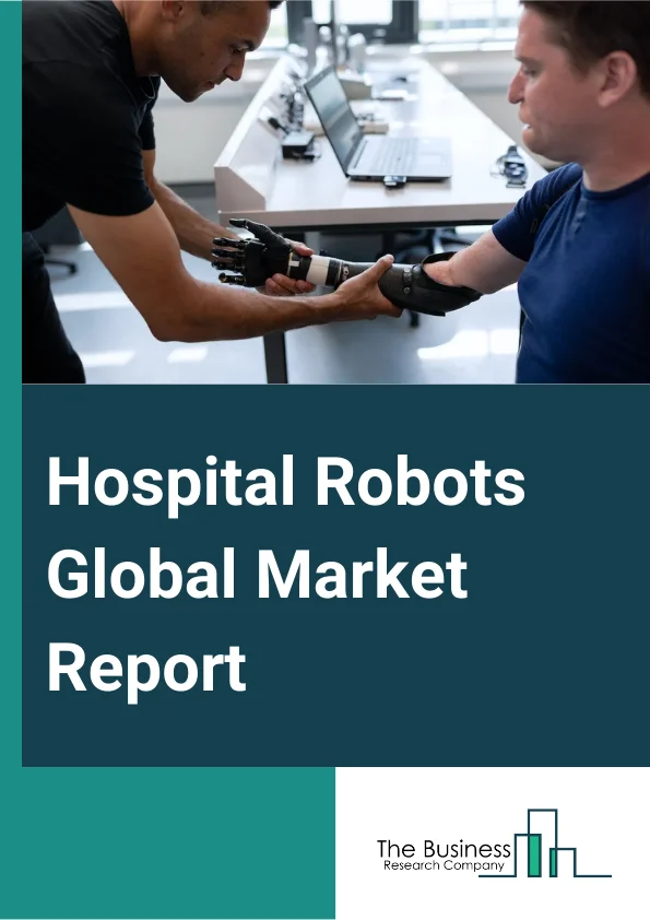 Hospital Robots Global Market Report 2024 – By Product Type (Autonomous Mobile Robots, Disinfecting or Sterilization Robots, Laboratory Robots, Pharmacy Robots), By Deployment (Laparoscopy, Pharmacy Applications, Orthopedic Surgery, External Beam Radiation Therapy, Physical Rehabilitation, Neurosurgery, Other Deployments), By End User (Hospitals, Ambulatory Surgery Centers, Rehabilitation Centers, Other End Users) – Market Size, Trends, And Global Forecast 2024-2033