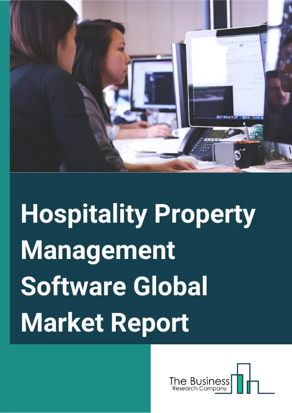 Hospitality Property Management Software Global Market Report 2024 – By Deployment (On-Premise, Cloud), By Organization Size (Large Enterprises, Small And Medium Enterprises), By Application (Business Hotels, Resorts And Spas, Heritage And Boutique Hotels) – Market Size, Trends, And Global Forecast 2024-2033