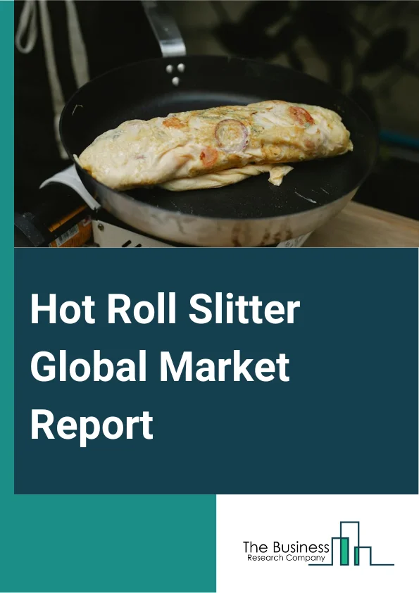 Hot Roll Slitter Global Market Report 2025 – By Type (Log Slitting, Rewind Slitting), By Blade (Shear, Razor, Score), By Application (Paper And Pulp, Printing And Packaging, Non-Woven Fabric, Other Applications), By End-...