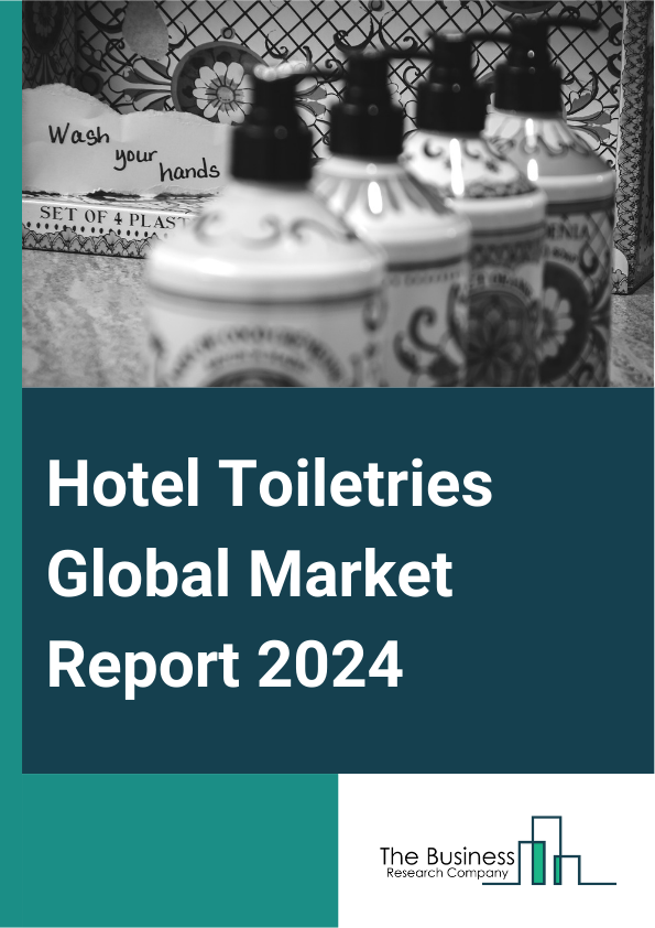 Hotel Toiletries Global Market Report 2025 – By Type (Hair Care Products, Skin Care Products, Shower Products, Dental Products, Other Types), By Distribution Channel (Supermarkets Or Hypermarkets, Convenience Stores, Spe...