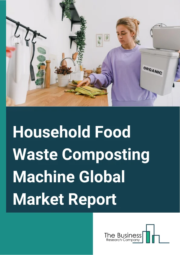 Household Food Waste Composting Machine Global Market Report 2024 – By Type (Indoor, Outdoor), By Price (Low, Medium, High), By Distribution Channel (Direct, Indirect) – Market Size, Trends, And Global Forecast 2024-2033
