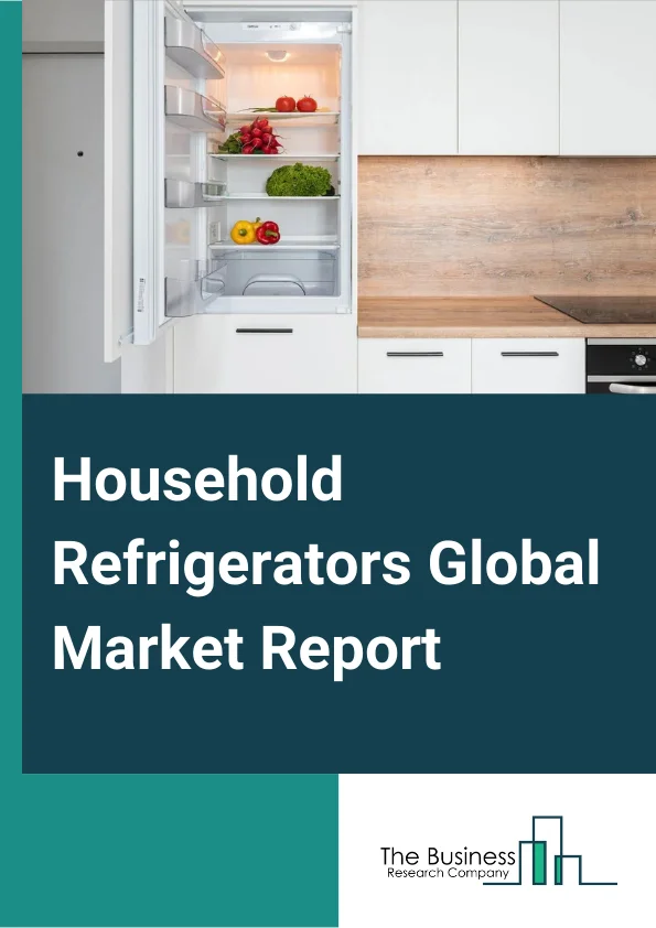 Household Refrigerators Global Market Report 2023 – By Type (Single Door, Double Door, French Door, Other Types), By Freezer Location (Freezer on Top,Freezer on Bottom, Freezer Less), By Distribution Channel (Specialty Retailers, Department Stores, Mass Retailers/Hypermarkets/Supermarkets, Discount Stores, Online), By Application (Household, Commercial Use, Industrial Use) – Market Size, Trends, And Global Forecast 2023-2032