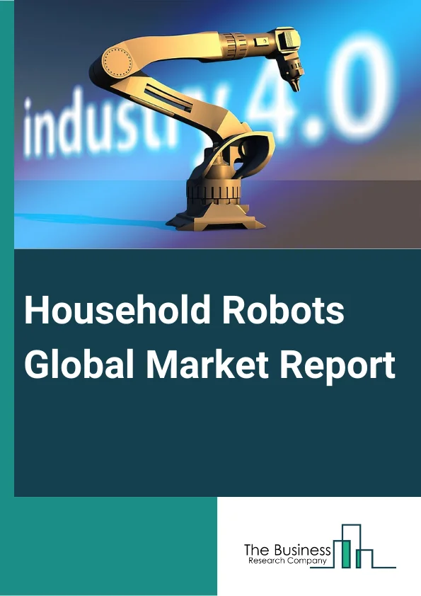 Household Robots Global Market Report 2024 – By Type (Domestic, Entertainment and Leisure), By Offering (Products, Services), By Application (Vacuuming, Lawn Mowing, Pool Cleaning, Companionship, Elderly Assistance and Handicap Assistance, Robot Toys and Hobby Systems, Other Applications) – Market Size, Trends, And Global Forecast 2024-2033