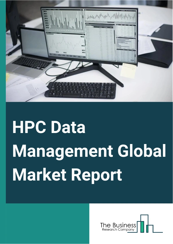 HPC Data Management Global Market Report 2025 – By Type (High Performance Computing (HPC), Data Analysis, Storage And Management, Other Types), By Services (Data Analysis Software, Data Analysis Workbenches), By Application (Life Sciences Research, Drug Discovery And Development, Clinical Trials, Other Applications), By End-User (Academic And Research Institutes, Pharmaceutical And Biotechnology Companies, Hospitals And Diagnostic Centers, Other End-Users) – Impact of Tariff and Trade War on Market Size, Growth, Trends, and Forecast 2025–2034