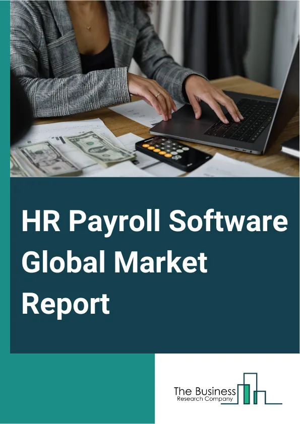 HR Payroll Software Global Market Report 2025 – By Component (Software, Services), By Deployment Mode (On-Premises, Cloud), By Organization size (Large Enterprises, Small And Medium-Sized Enterprises), By Application (Pa...