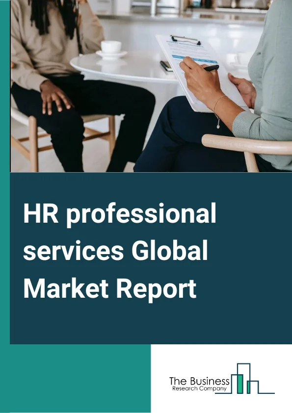 HR professional services Global Market Report 2025 – By Type (Core HR, Employee Collaboration and Engagement, Recruiting, Talent Management, Workforce Planning and Analytics), By Enterprise (Large Enterprises, Small and Medium Enterprises), By Deployment (Hosted, On-Premise), By End-User (Academia, Banking, Financial Services and Insurance (BFSI), Government, Healthcare, IT and Telecom, Manufacturing, Retail, Other End-Users) – Market Size, Trends, And Global Forecast 2025-2034