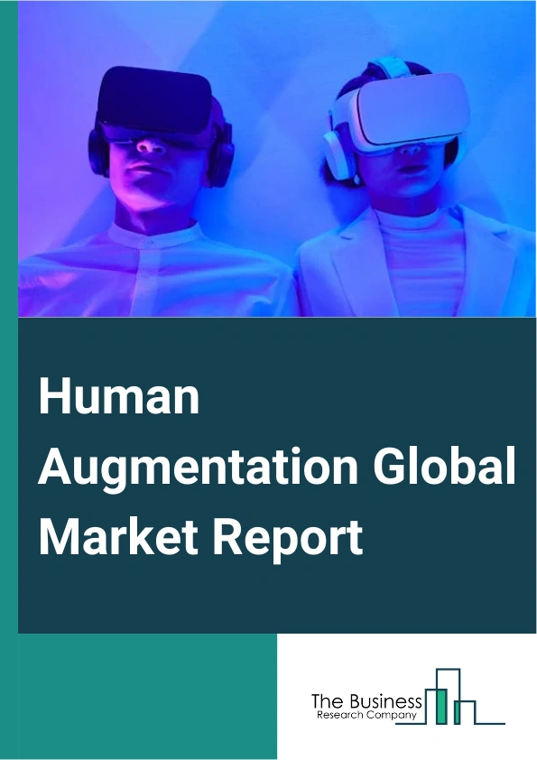 Human Augmentation Global Market Report 2024 – By Product Type (Wearable Devices, Augmented Reality Devices, Virtual Reality Devices, Exoskeletons, Biometric Systems, Intelligent Virtual Assistants), By Technology (AI Integration, Quantum Computing Augmentation, Biohacking and Bio-Augmentation), By End-User (Consumer, Commercial, Medical, Aerospace and Defense, Industrial, Other End-users) – Market Size, Trends, And Global Forecast 2024-2033